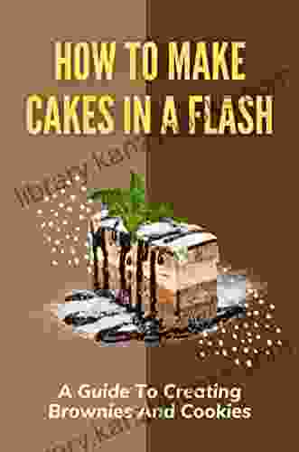 How To Make Cakes In A Flash: A Guide To Creating Brownies And Cookies