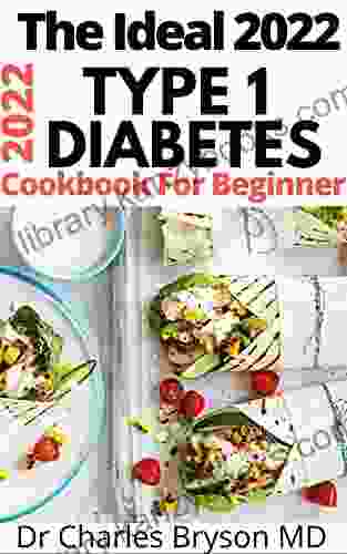 The Ideal 2024 Type 1 Diabetes Cookbook For Beginner: Easy And Healthy Meal Prep Recipe For People With Type 1 Diabetes It Includes A 1001+ Easy And Healthy Diabetic Diet Recipes For Quick Recovery