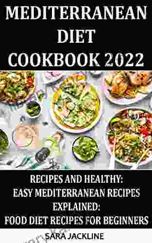 Mediterranean Diet Cookbook 2024: Recipes And Healthy: Easy Mediterranean Recipes Explained: Food Diet Recipes For Beginners