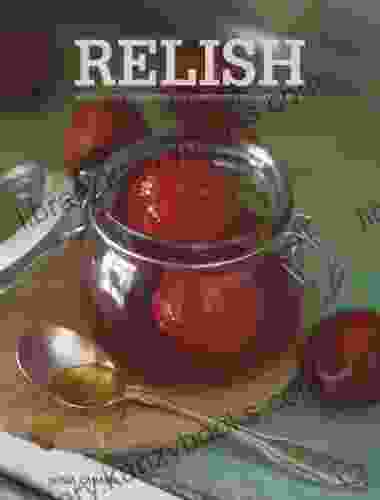 Relish: Easy Sauces seasonings and condiments to make at home