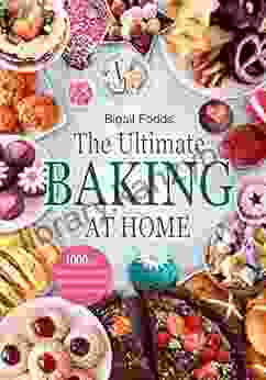 The Ultimate Baking at Home: 1000 Days Sweet and Savory Recipes Made Simple for Baking Success: A Cookbook