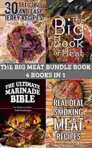 The Big Meat Cookbook Bundle: 4 In 1 Meat BBQ Jerky Smoking Meat Marinade 118 Pages Of Delicious Recipes