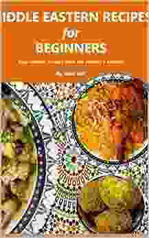 MIDDLE EASTERN RECIPES FOR BEGINNERS: Easy Ancient Recipes From My Mother S Kitchen