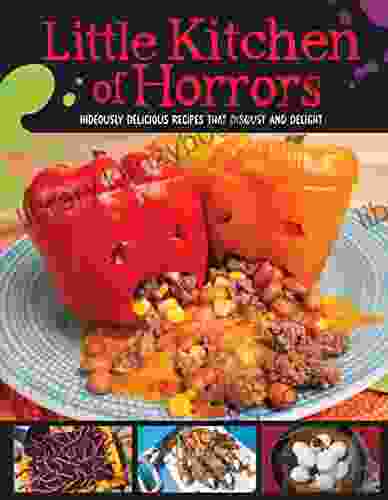 Little Kitchen Of Horrors: Hideously Delicious Recipes That Disgust And Delight