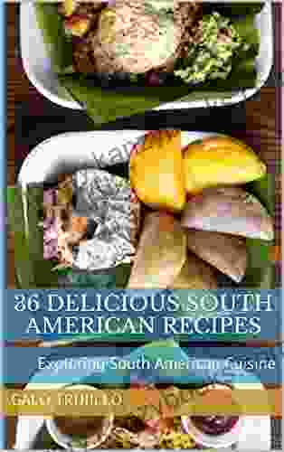 36 Delicious South American Recipes: Exploring South American Cuisine