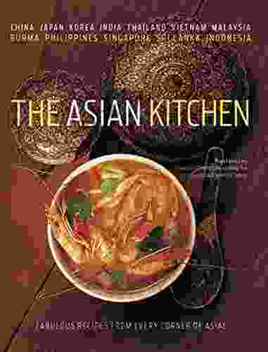 Asian Kitchen: Fabulous Recipes From Every Corner Of Asia Asian Cookbook 380 Recipes