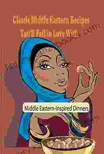 Classic Middle Eastern Recipes You Ll Fall In Love With: Middle Eastern Inspired Dinners