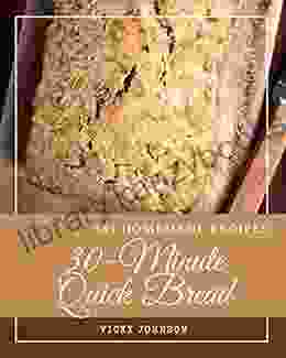 365 Homemade 30 Minute Quick Bread Recipes: An Inspiring 30 Minute Quick Bread Cookbook For You