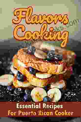 Flavors Cooking: Essential Recipes For Puerto Rican Cooker: Tasty Food Recipes