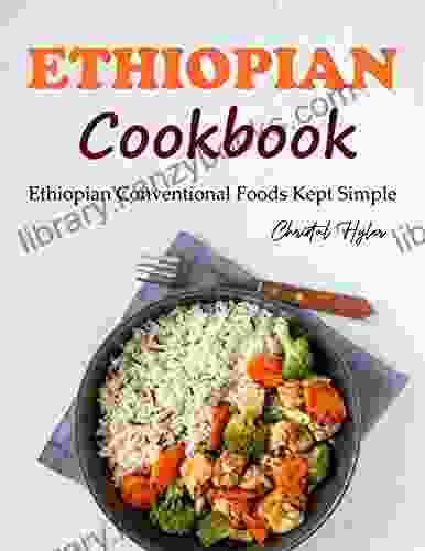 Ethiopian Cookbook: Ethiopian Conventional Foods Kept Simple