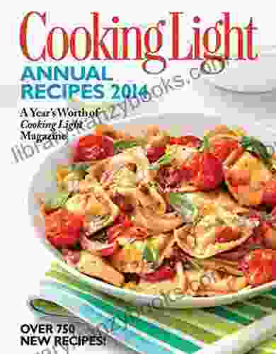 Cooking Light Annual Recipes 2024: Every Recipe?A Year S Worth Of Cooking Light Magazine