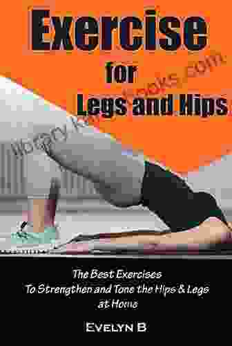 Exercise For Legs And Hips: The Best Exercises To Strengthen And Tone The Hips Legs At Home