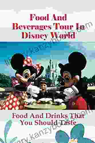 Food And Beverages Tour In Disney World: Food And Drinks That You Should Taste: Disney Beverages Recipes