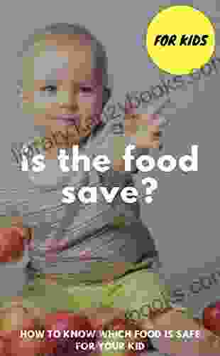 For Kids Is The Food Save How To Know Which Food Is Safe For Your KIds