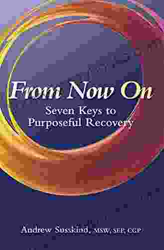 FROM NOW ON: Seven Keys To Purposeful Recovery