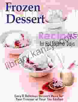 Frozen Dessert Recipes For Hot Summer Days With Easy Delicious Dessert Menu For Your Freezer At Your The Kitchen