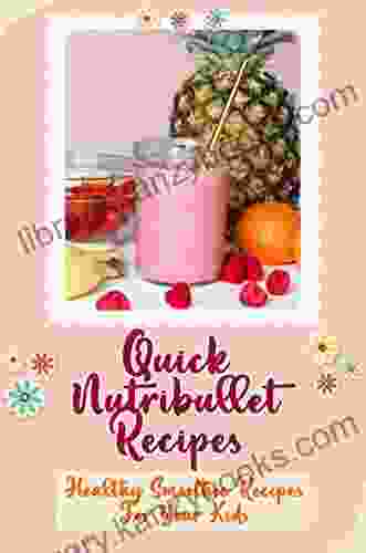 Quick Nutribullet Recipes: Healthy Smoothie Recipes For Your Kids