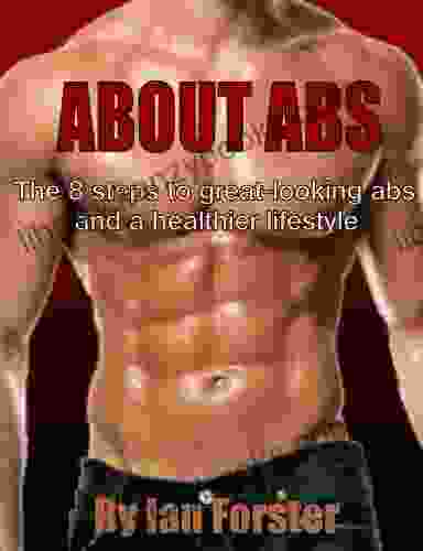 About Abs: The 8 steps to great looking abs and a healthier lifestyle