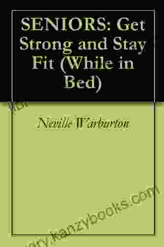 SENIORS: Get Strong And Stay Fit (While In Bed)