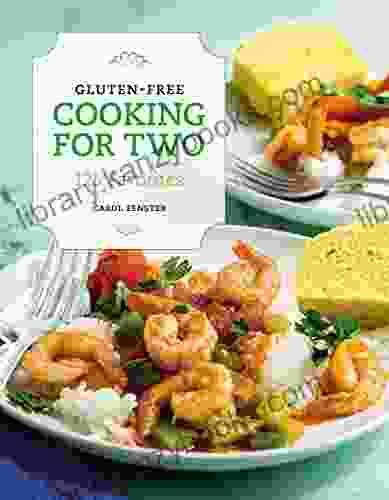 Gluten Free Cooking For Two: 125 Favorites