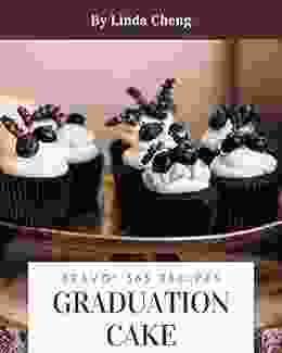 Bravo 365 Graduation Cake Recipes: A Graduation Cake Cookbook For All Generation