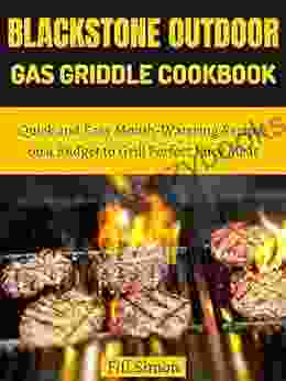 Blackstone Outdoor Gas Griddle Cookbook: Quick And Easy Mouth Watering Recipes On A Budget To Grill Perfect Juicy Meat (Blackstone Cookbook 3)