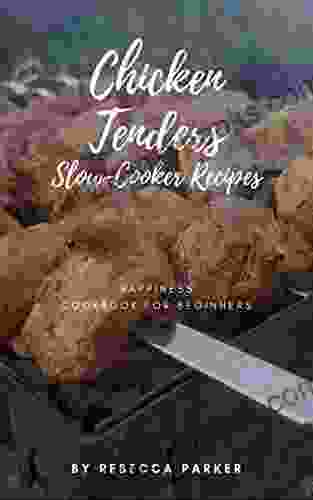 Chicken Tenders Slow Cooker Recipes: Happiness Cookbook For Beginners