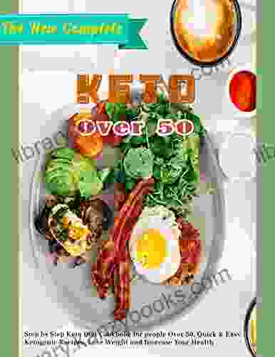 The New Complete Keto Over 50 With Step By Step Keto Diet Cookbook For People Over 50 Quick Easy Ketogenic Recipes Lose Weight And Increase Your Health