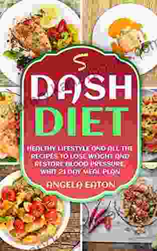 Dash Diet: Healthy Lifestyle and All the Recipes to Lose Weight and Restore Blood Pressure with a 21 Day Meal Plan