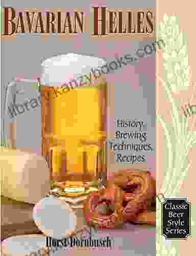 Bavarian Helles: History Brewing Techniques Recipes (Classic Beer Style 17)