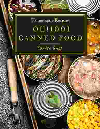 Oh 1001 Homemade Canned Food Recipes: Homemade Canned Food Cookbook Where Passion For Cooking Begins