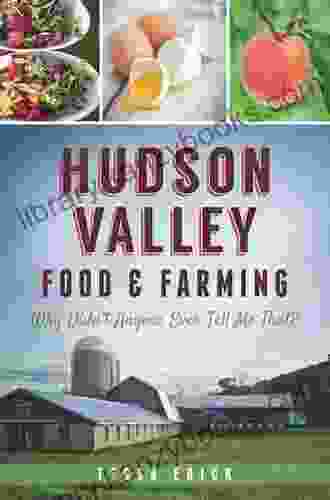 Hudson Valley Food Farming: Why Didn T Anyone Ever Tell Me That? (American Palate)