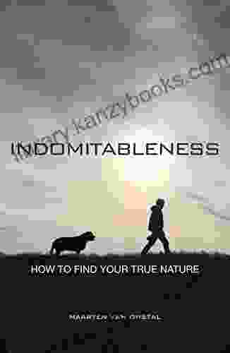 Indomitableness: How To Find Your True Nature