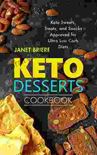 Keto Desserts Cookbook: Keto Sweets Treats And Snacks Approved For Ultra Low Carb Diets