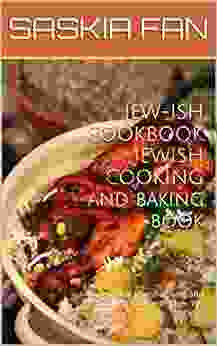 JEW ISH COOKBOOK : JEWISH COOKING AND JEWISH BAKING BOOK: Traditional Jewish Baking And Cookery With Over 100 Recipes