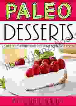 Paleo Desserts: 25 Easy Paleo Dessert Recipes To Satisfy Your Sweet Tooth