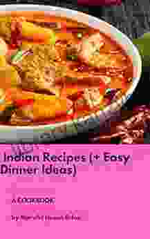 Indian Cuisine Cookbook For Beginners : Cookbook With Nutritional Information: Healthy Indian Cookbook: Delish Cookbook With Dinner Ideas