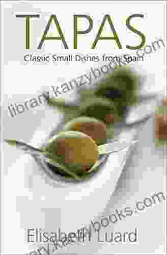 Tapas: Classic Small Dishes From Spain