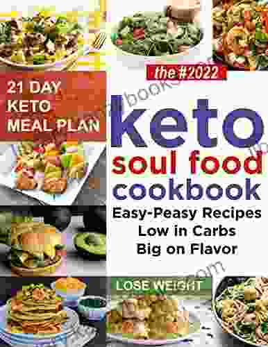 The #2024 Keto Soul Food Cookbook Easy Peasy Recipes Low In Carbs Big On Flavor Plus 21 Day Keto Meal Plan