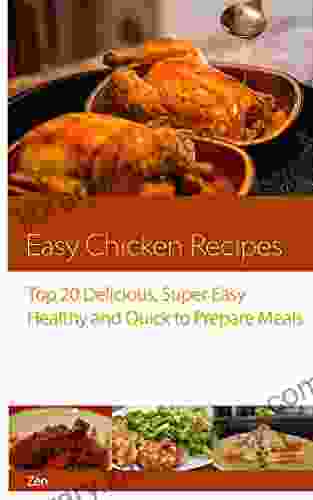 Easy Chicken Recipes: Top 20 Chicken Recipes From Around The World: Amazingly Easy And Delicious Chicken Recipes Healthy And Quick To Prepare Meals For Everyone