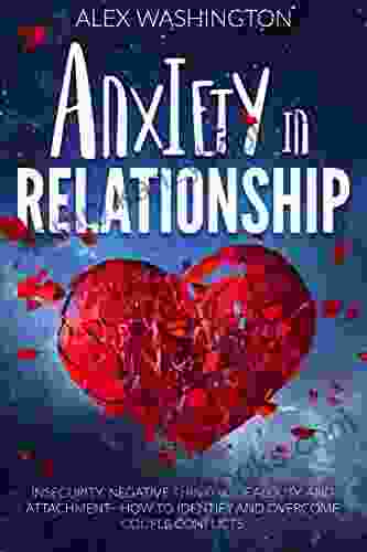 Anxiety In Relationship: Insecurity Negative Thinking Jealousy And Attachment How To Identify And Overcome Couple Conflicts