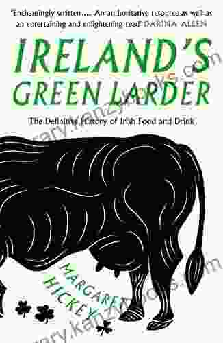 Ireland S Green Larder: The Definitive History Of Irish Food And Drink