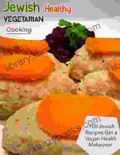 Jewish Healthy Vegetarian Cooking with 100 Jewish Recipes Get a Vegan Healthy Makeover