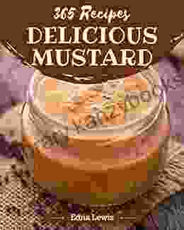 365 Delicious Mustard Recipes: Keep Calm and Try Mustard Cookbook