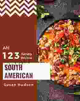 Ah 123 Yummy South American Recipes: Keep Calm And Try Yummy South American Cookbook