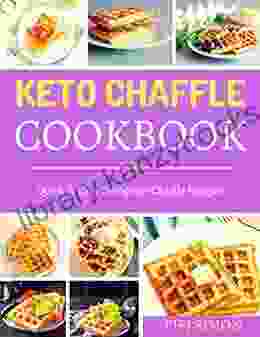 Keto Chaffle Cookbook : Quick Easy Ketogenic Chaffle Recipes