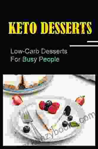 Keto Desserts: Low Carb Desserts For Busy People