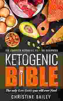 Ketogenic Bible: The Complete Ketogenic Diet For Beginners