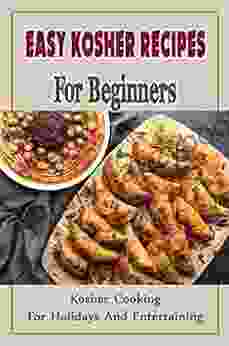 Easy Kosher Recipes For Beginners: Kosher Cooking For Holidays And Entertaining