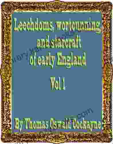 Leechdoms Wortcunning And Starcraft Of Early England : Being A Collection Of Documents For The Most Part Never Before Printed Illustrating The History Of Science Vol 1